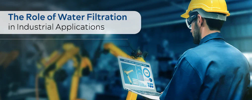 The Role of Water Filtration in Industrial Applications